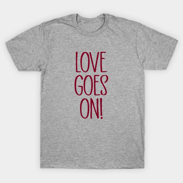 Love Goes On, burgundy T-Shirt by Perezzzoso